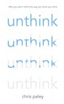 Unthink: And How to Harness the Power of Your Unconscious - Chris Paley