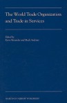 The World Trade Organization and Trade in Services - Kern Alexander, Mads Andenas