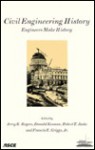 Civil Engineering History: Engineers Make History: Proceedings Of The First National Symposium On Civil Engineering History - Jerry R. Rogers