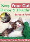 Keep Your Cat Happy And Healthy - Barbara Ford