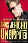 Undisputed: How to Become the World Champion in 1,372 Easy Steps - Chris Jericho, With Peter Thomas Fortunale