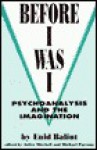 Before I Was I: Psychoanalysis and the Imagination - Enid Balint, Enid Balint, Juliet Mitchell