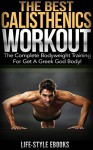 CALISTHENICS: The Best CALISTHENICS WORKOUT: The Complete Bodyweight Training For Get A Greek God Body! (calisthenics, bodyweight training, calisthenics ... bodyweight exercises, calisthenics workout) - LIFE-STYLE