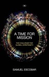 A Time for Mission: The Challenge for Global Christianity - Samuel Escobar