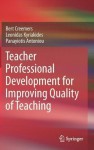 Teacher Professional Development for Improving Quality of Teaching - Bert Creemers, Leonidas Kyriakides, Panayiotis Antoniou