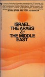 Israel, the Arabs and the Middle East - Carl Gershamn, Irving Howe