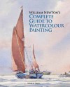 William Newton's Complete Guide to Watercolour Painting - William Newton