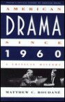 American Drama Since 1960: A Critical History - Matthew Charles Roudané