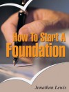 How to Start a Foundation - Easy Guide on How to Build a Foundation - Jonathan Lewis