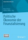 Politische Ökonomie der Finanzialisierung (Globale Politische Ökonomie) (German Edition) - Marcel Heires, Andreas Nölke