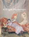 A Fragile Modernism: Whistler and His Impressionist Followers - Anna Gruetzner Robins