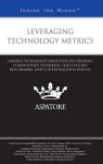 Leveraging Technology Metrics: Leading Technology Executives on Creating Companywide Standards, Selecting Key Benchmarks, and Contextualizing Results - Ernie Hood, M. Lewis Temares, Robert Kerr