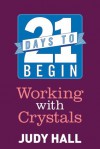 21 Days to Begin Working with Crystals - Judy Hall