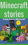 Minecraft: Minecraft Stories, Teddy Enters Minecraft [Comedy, Fantasy and Superheroes] (minecraft game, minecraft games, minecraft xbox, minecraft magazine, ... minecraft revenge, minecraft mobs, free) - Scott K.