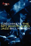 Czechmate: The Spy Who Played Jazz - Bill Moody