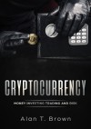 Cryptocurrency: Money Investing Trading and Risk - Alan T. Brown