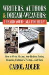 Writers, Authors & Dream-Weavers: I Heard Your Call for Help! How to Write Non-Fiction, Fiction, Poetry, Memoirs, Children's Stories... and More - Carol Adler