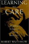 Learning to Care: Elementary Kindness in an Age of Indifference - Robert Wuthnow