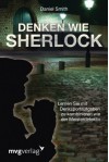 Denken wie Sherlock: Lernen Sie mit Denksportaufgaben zu kombinieren wie der Meisterdetektiv - Daniel Smith