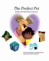 The Perfect Pet: Finding a Pet That Is Dear to Your Heart - Donald Cantor, Michael Cantor, Martin E. McDonald