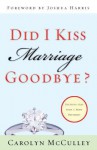 Did I Kiss Marriage Goodbye?: Trusting God with a Hope Deferred - Carolyn McCulley