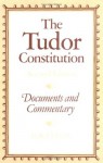 The Tudor Constitution: Documents and Commentary - G.R. Elton