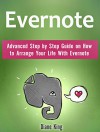 Evernote: Advanced Step by Step Guide on How to Arrange Your Life With Evernote (Evernote, evernote books, evernote essentials) - Diane King