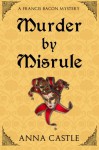 Murder by Misrule: A Francis Bacon Mystery - Anna Castle