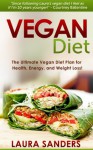 Vegan Diet - The Ultimate Vegan Diet Plan for Health, Energy, and Weight Loss! (Vegan Diet Meal Plan, Vegan Diet Weight Loss) - Laura Sanders