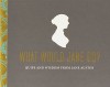 What Would Jane Do?: Quips and Wisdom from Jane Austen - Potter Style