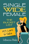 #23 Learn to Salsa (Single Wide Female: The Bucket List) - Lillianna Blake, P. Seymour