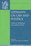 Luhmann on Law and Politics: Critical Appraisals and Applications - Michael King, Chris Thornhill