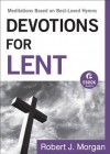 Devotions for Lent: Meditations Based on Best-Loved Hymns - Robert J. Morgan