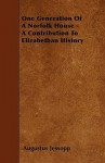 One Generation of a Norfolk House - A Contribution to Elizabethan History - Augustus Jessopp