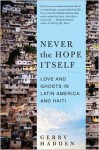 Never the Hope Itself: Love and Ghosts in Latin America and Haiti - Gerry Hadden