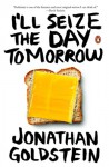 I'll Seize the Day Tomorrow [Paperback] - Jonathan Goldstein