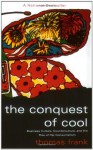 The Conquest of Cool: Business Culture, Counterculture, and the Rise of Hip Consumerism - Thomas Frank
