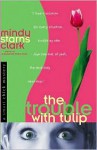 The Trouble With Tulip - Mindy Starns Clark