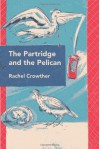 The Partridge and the Pelican - Rachel Crowther