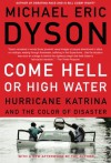 Come Hell or High Water: Hurricane Katrina and the Color of Disaster - Michael Eric Dyson