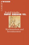 Papst Gregor Vii Kirchenreform Und Investiturstreit - Rudolf Schieffer