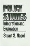 Policy Studies: Integration And Evaluation - Stuart S. Nagel