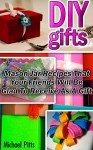 DIY Gifts: Mason Jar Recipes That Your Friends Will Be Glad To Receive As A Gift: (DIY, DIY Gifts, DIY Presents, Mason Jar, Mason Jar Gifts, Mason Jar ... DIY Recycle Projects, projects for kids) - Michael Pitts