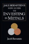 Jake Bernstein's New Guide to Investing in Metals - Jake Bernstein