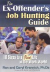 The Ex-Offender's Job Hunting Guide: 10 Steps to a New Life in the Work World - Ron Krannich, Caryl Krannich