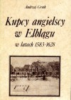 Kupcy angielscy w Elblągu w latach 1583-1628 - Andrzej Groth