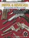 A Collector's Guide to Military Pistol & Revolver Disassembly and Reassembly - Stuart C. Mowbray, Joe Puleo