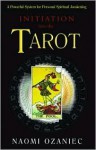 Initiation Into the Tarot: A Powerful System for Personal Spiritual Awakening - Naomi Ozaniec