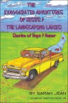 The Exaggerated Adventures of Jesus and the Landscaping Ladies: A Story of Hope and Humour for All Fruitcakes - Sarah Jean