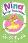 Nina Fairy Ballerina: Double Trouble (Nina Fairy Ballerina) - Anna Wilson